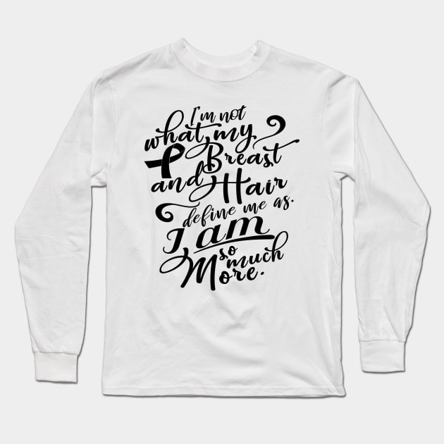 'I Am So Much More' Cancer Awareness Shirt Long Sleeve T-Shirt by ourwackyhome